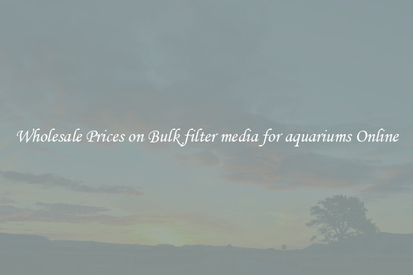 Wholesale Prices on Bulk filter media for aquariums Online