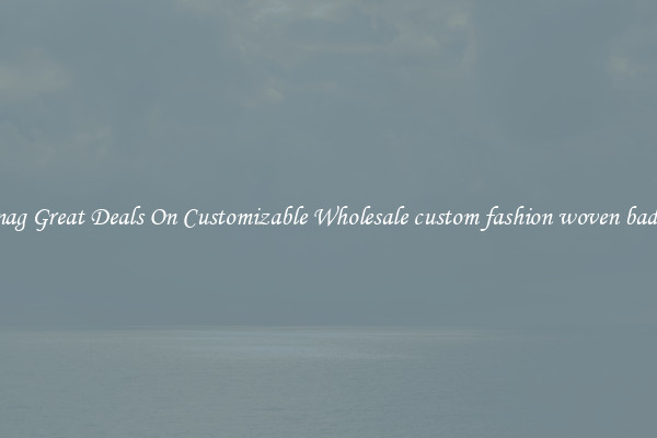 Snag Great Deals On Customizable Wholesale custom fashion woven badge