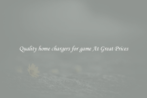 Quality home chargers for game At Great Prices