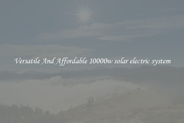 Versatile And Affordable 10000w solar electric system
