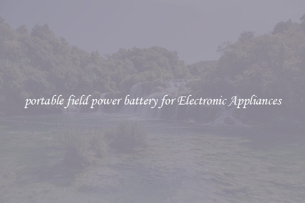 portable field power battery for Electronic Appliances