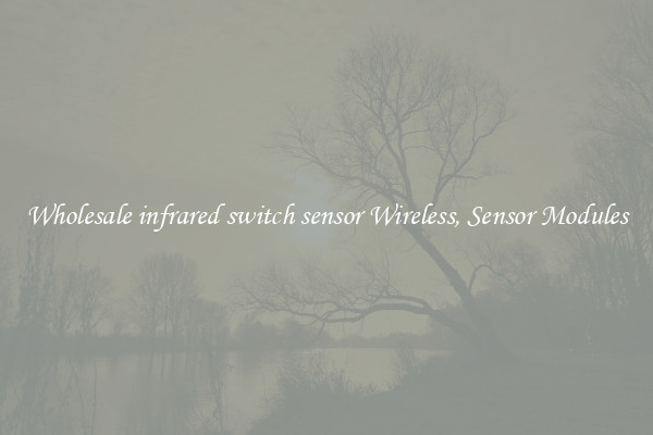Wholesale infrared switch sensor Wireless, Sensor Modules