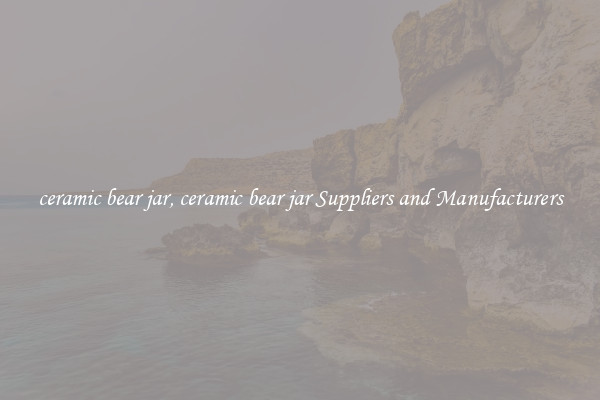 ceramic bear jar, ceramic bear jar Suppliers and Manufacturers