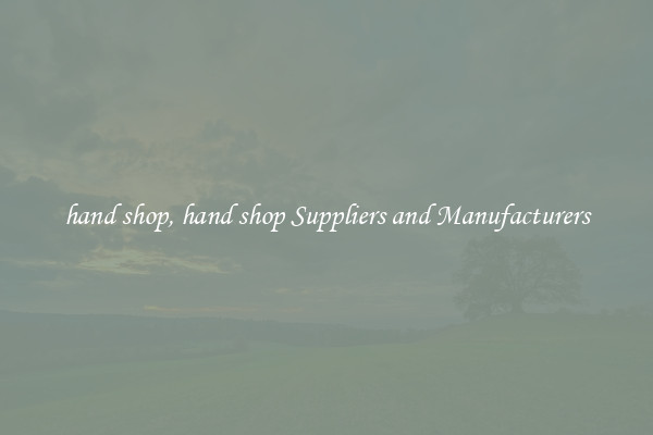 hand shop, hand shop Suppliers and Manufacturers