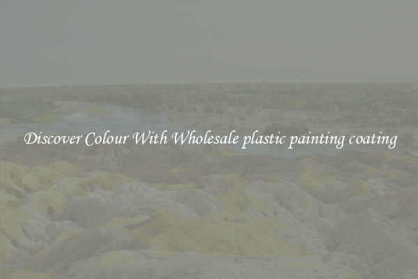Discover Colour With Wholesale plastic painting coating