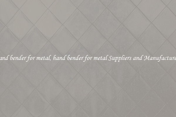 hand bender for metal, hand bender for metal Suppliers and Manufacturers