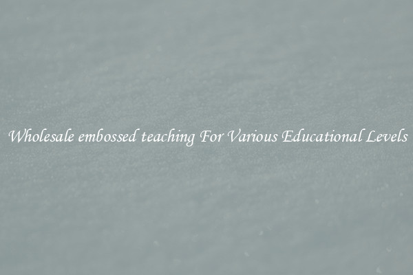 Wholesale embossed teaching For Various Educational Levels