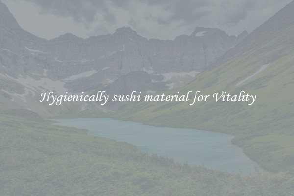 Hygienically sushi material for Vitality