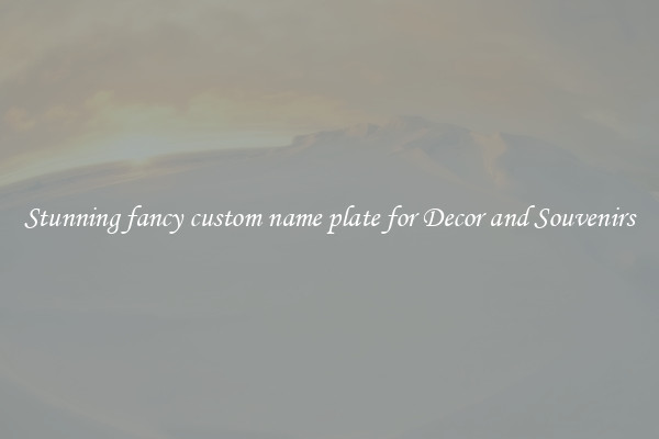 Stunning fancy custom name plate for Decor and Souvenirs