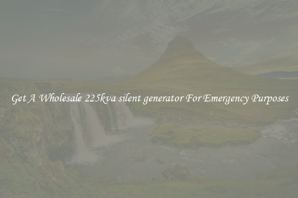 Get A Wholesale 225kva silent generator For Emergency Purposes