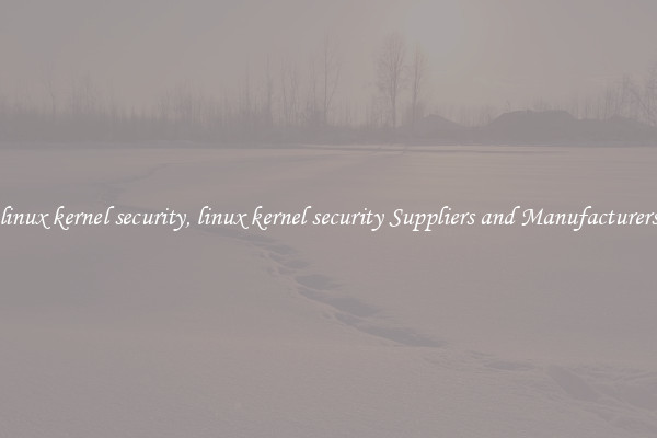 linux kernel security, linux kernel security Suppliers and Manufacturers