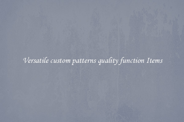 Versatile custom patterns quality function Items