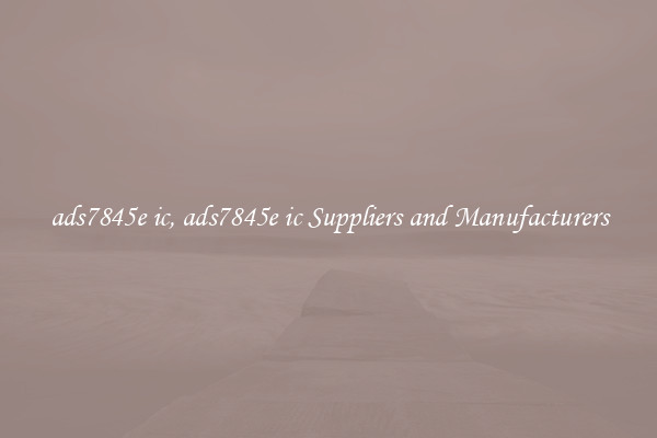 ads7845e ic, ads7845e ic Suppliers and Manufacturers