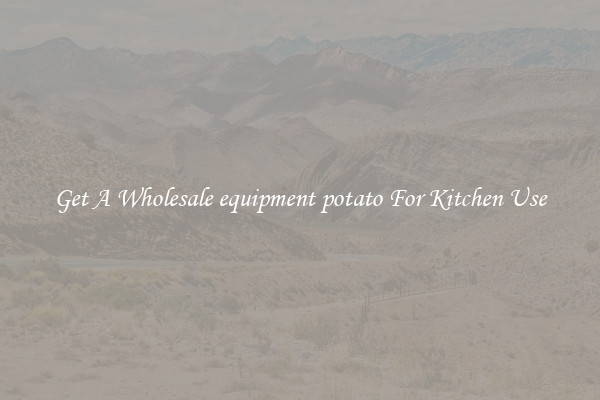 Get A Wholesale equipment potato For Kitchen Use