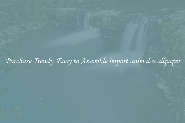 Purchase Trendy, Easy to Assemble import animal wallpaper