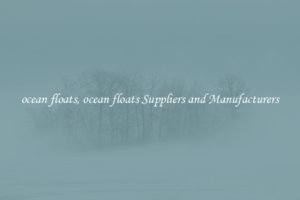 ocean floats, ocean floats Suppliers and Manufacturers