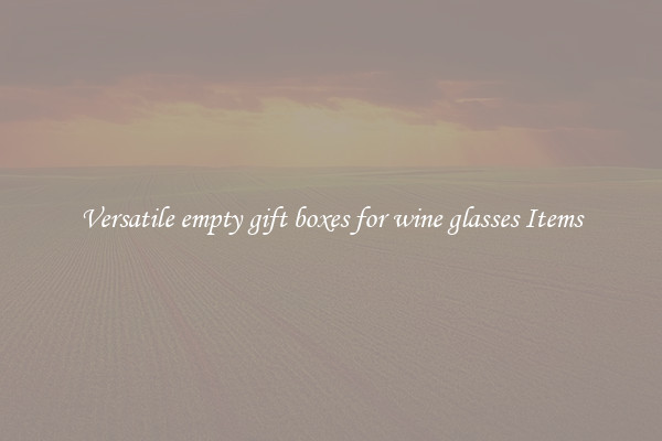 Versatile empty gift boxes for wine glasses Items