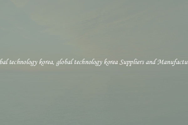 global technology korea, global technology korea Suppliers and Manufacturers