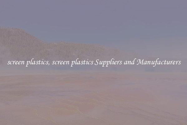 screen plastics, screen plastics Suppliers and Manufacturers