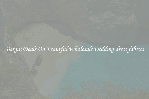 Bargin Deals On Beautful Wholesale wedding dress fabrics