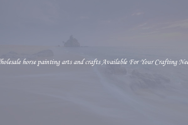 Wholesale horse painting arts and crafts Available For Your Crafting Needs