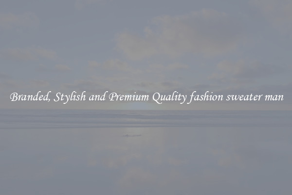Branded, Stylish and Premium Quality fashion sweater man