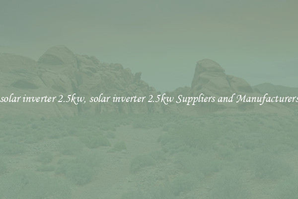 solar inverter 2.5kw, solar inverter 2.5kw Suppliers and Manufacturers