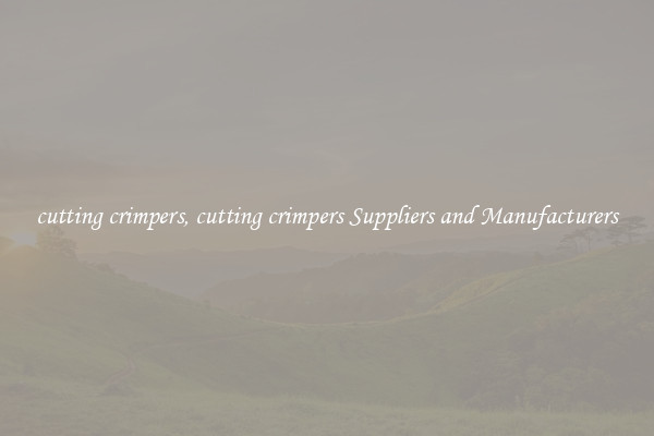 cutting crimpers, cutting crimpers Suppliers and Manufacturers