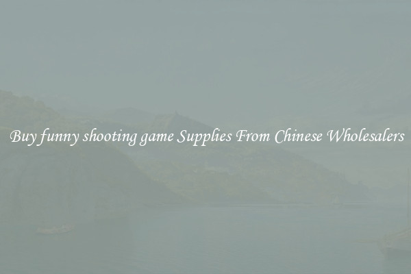Buy funny shooting game Supplies From Chinese Wholesalers