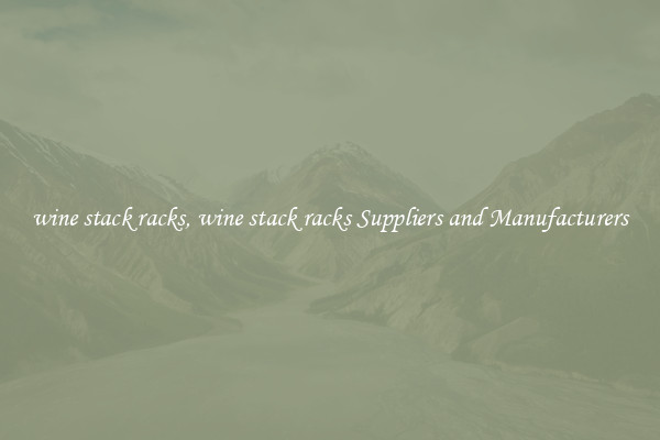 wine stack racks, wine stack racks Suppliers and Manufacturers