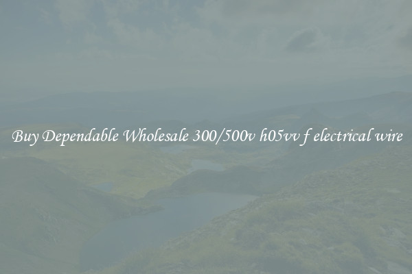 Buy Dependable Wholesale 300/500v h05vv f electrical wire