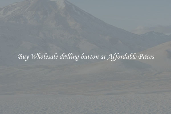 Buy Wholesale drilling button at Affordable Prices