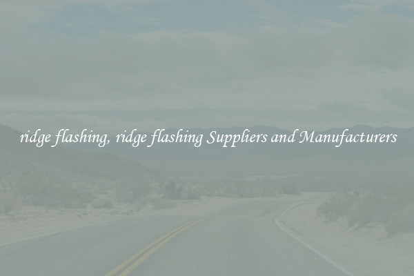 ridge flashing, ridge flashing Suppliers and Manufacturers