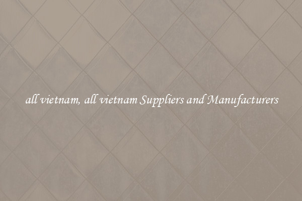 all vietnam, all vietnam Suppliers and Manufacturers