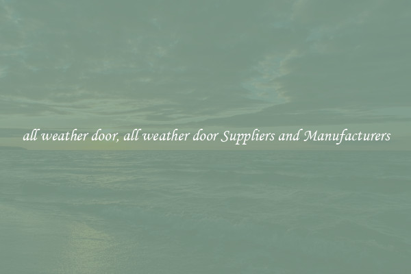 all weather door, all weather door Suppliers and Manufacturers