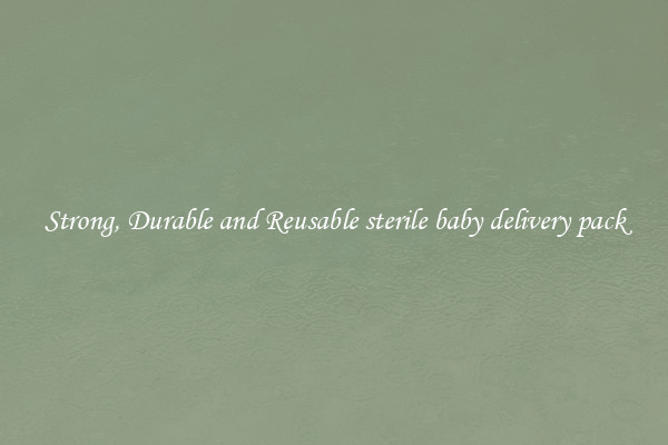 Strong, Durable and Reusable sterile baby delivery pack