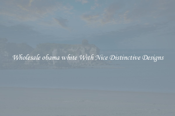 Wholesale obama white With Nice Distinctive Designs
