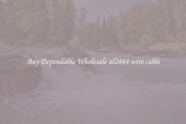 Buy Dependable Wholesale ul2464 wire cable