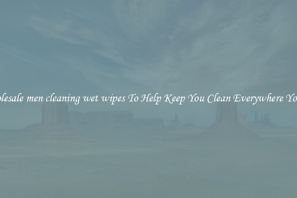 Wholesale men cleaning wet wipes To Help Keep You Clean Everywhere You Go