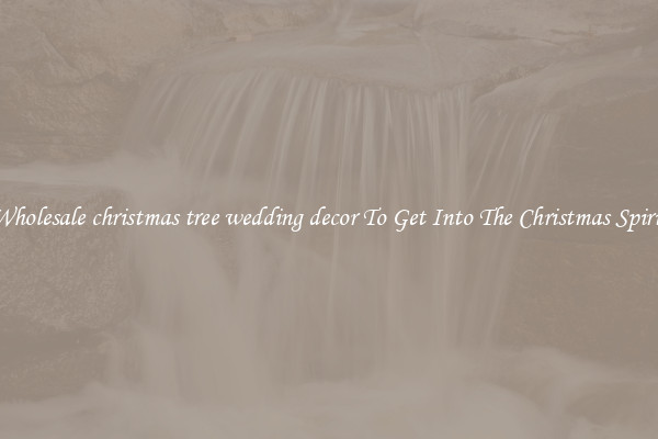 Wholesale christmas tree wedding decor To Get Into The Christmas Spirit