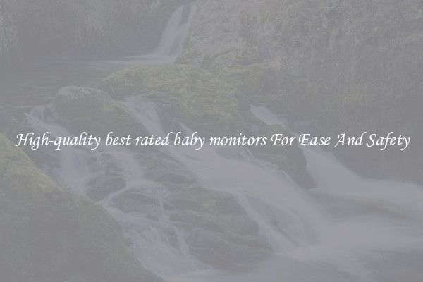 High-quality best rated baby monitors For Ease And Safety