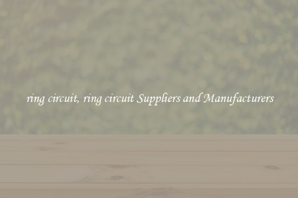 ring circuit, ring circuit Suppliers and Manufacturers