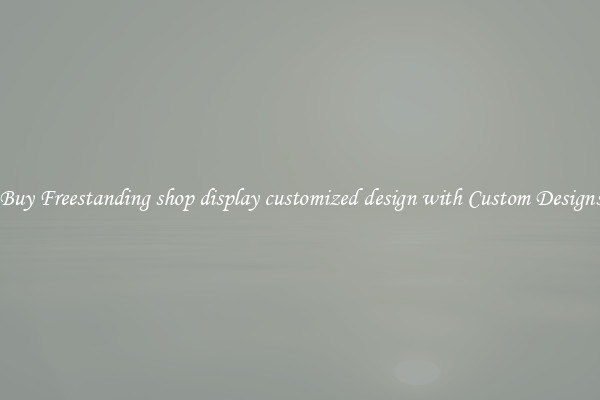 Buy Freestanding shop display customized design with Custom Designs