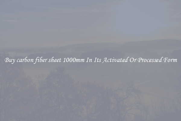 Buy carbon fiber sheet 1000mm In Its Activated Or Processed Form