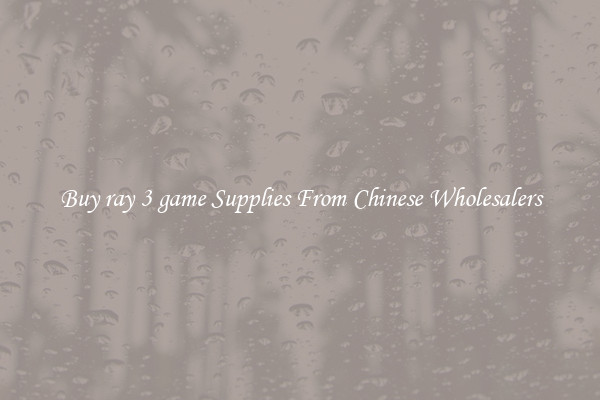 Buy ray 3 game Supplies From Chinese Wholesalers