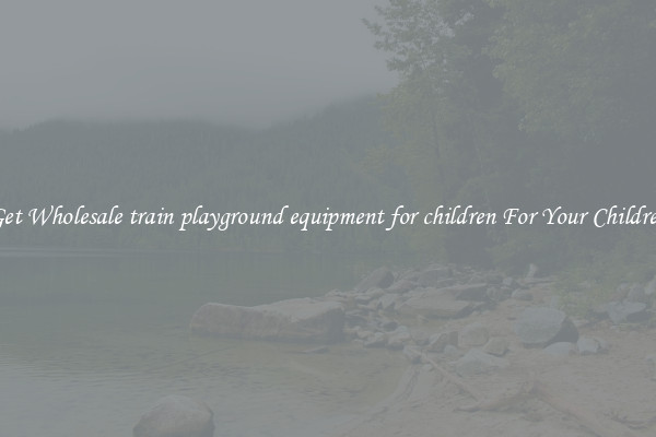 Get Wholesale train playground equipment for children For Your Children