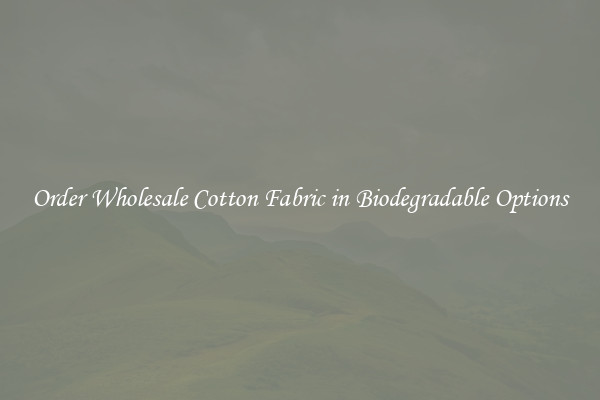 Order Wholesale Cotton Fabric in Biodegradable Options