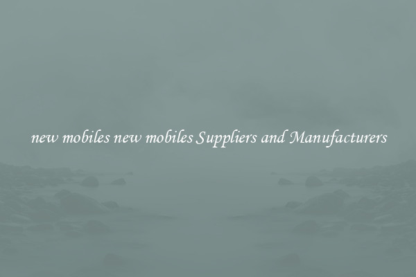 new mobiles new mobiles Suppliers and Manufacturers