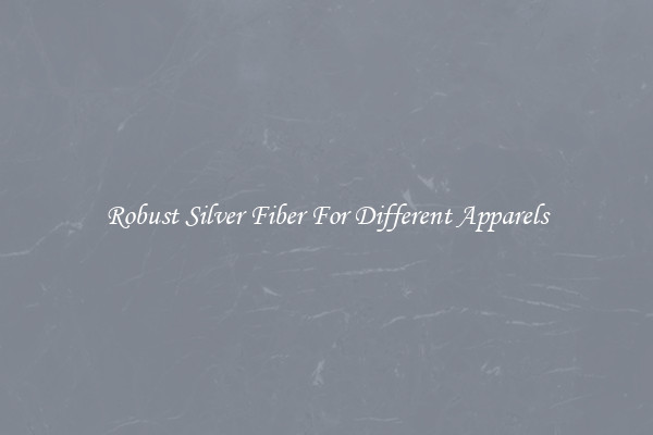 Robust Silver Fiber For Different Apparels