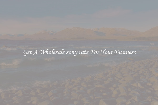 Get A Wholesale sony rate For Your Business